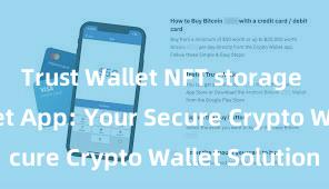 Trust Wallet NFT storage Trust Wallet App: Your Secure Crypto Wallet Solution